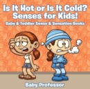 Image for Is it Hot or Is it Cold? Senses for Kids! - Baby &amp; Toddler Sense &amp; Sensation Books