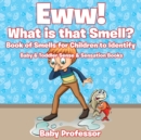 Image for Eww! What is that Smell? Book of Smells for Children to Identify - Baby &amp; Toddler Sense &amp; Sensation Books