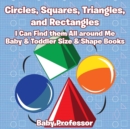 Image for Circles, Squares, Triangles, and Rectangles : I Can Find them All Around Me - Baby &amp; Toddler Size &amp; Shape Books