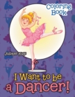 Image for I Want To Be A Dancer! Coloring Book