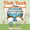 Image for Tick Tock Around the Clock! Telling Time for Kids - Baby &amp; Toddler Time Books
