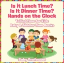 Image for Is it Lunch Time? Is It Dinner Time? Hands on the Clock - Telling Time for Kids - Baby &amp; Toddler Time Books