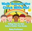 Image for Walk Around the Clock With Me! Telling Time for Kids - Baby &amp; Toddler Time Books
