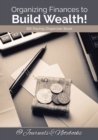 Image for Organizing Finances to Build Wealth! Bill Paying Organizer Book.