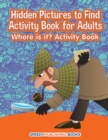 Image for Hidden Pictures to Find Activity Book for Adults : Where is it? Activity Book