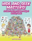Image for Hide and Seek Masters! A Kids Find the Hidden Object Activity Book