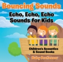 Image for Bouncing Sounds : Echo, Echo, Echo - Sounds for Kids - Children&#39;s Acoustics &amp; Sound Books
