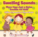 Image for Swelling Sounds : More than Just a Noise - Sounds for Kids - Children&#39;s Acoustics &amp; Sound Books