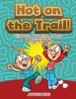 Image for Hot on the Trail! Kids Fun Adventure Maze Activity Book