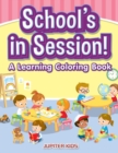 Image for School&#39;s in Session! A Learning Coloring Book