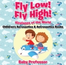 Image for Fly Low! Fly High Airplanes of the World - Children&#39;s Aeronautics &amp; Astronautics Books