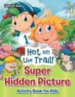 Image for Hot on the Trail! Super Hidden Picture Activity Book for Kids