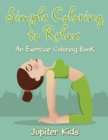 Image for Simple Coloring to Relax : An Exercise Coloring Book