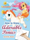 Image for How to Draw Adorable Ponies Activity Book