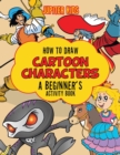 Image for How to Draw Cartoon Characters : A Beginner&#39;s Activity Book