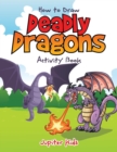 Image for How to Draw Deadly Dragons Activity Book
