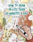 Image for How to Draw in Less Than 10 Minutes a Day Activity Book