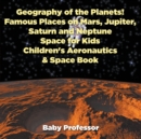 Image for Geography of the Planets! Famous Places on Mars, Jupiter, Saturn and Neptune, Space for Kids - Children&#39;s Aeronautics &amp; Space Book