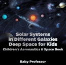 Image for Solar Systems in Different Galaxies : Deep Space for Kids - Children&#39;s Aeronautics &amp; Space Book