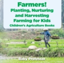 Image for Farmers!  : planting, nurturing and harvesting, farming for kids