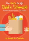 Image for The Keys to My Child&#39;s Stomach! Weekly Planner Grocery List Edition