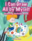 Image for I Can Draw All by Myself Drawing Activity Book