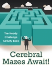 Image for Cerebral Mazes Await! the Heady Challenge Activity Book