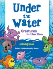 Image for Under the Water : Creatures in the Sea Coloring Book