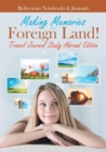 Image for Making Memories in a Foreign Land! Travel Journal Study Abroad Edition