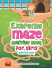 Image for Extreme Maze Activity Book for Girls Activity Book