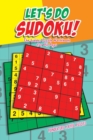 Image for Let&#39;s Do Sudoku! the Sudoku Puzzle Workbook for All Ages