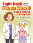 Image for Fight Back Against the Plaque Attack! Fun Dentist Coloring Book