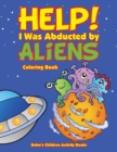 Image for Help! I Was Abducted by Aliens Coloring Book