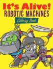 Image for It&#39;s Alive! Robotic Machines Coloring Book