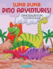 Image for Super Duper Dino Adventures! Dinosaur Fun Coloring Book