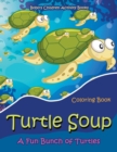 Image for Turtle Soup : A Fun Bunch of Turtles Coloring Book