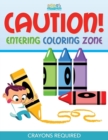 Image for Caution! Entering Coloring Zone : Crayons Required