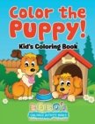 Image for Color the Puppy! Kid&#39;s Coloring Book
