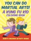 Image for You Can Do Martial Arts! a Kung Fu Kid Coloring Book