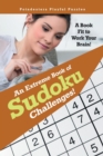 Image for An Extreme Book of Sudoku Challenges! a Book Fit to Work Your Brain!