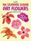 Image for The Stunning Sugar Art Flowers Coloring Book