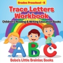 Image for Trace Letters Workbook Grades Preschool - K : Children&#39;s Reading &amp; Writing Education Books