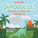 Image for Diplodocus! Fun Facts about the Diplodocus - Dinosaurs for Children and Kids Edition - Children&#39;s Biological Science of Dinosaurs Books