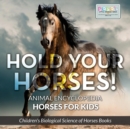 Image for Hold Your Horses! Animal Encyclopedia - Horses for Kids - Children&#39;s Biological Science of Horses Books