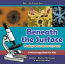 Image for Beneath the Surface - Finding What Makes Up Stuff - A Microscopy Book for Kids - Children&#39;s Electron Microscopes &amp; Microscopy Books