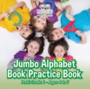Image for Jumbo Alphabet Book Practice Book Prek-Grade 1 - Ages 4 to 7