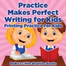Image for Practice Makes Perfect Writing for Kids I Printing Practice for Kids