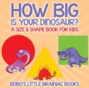 Image for How Big Is Your Dinosaur? a Size &amp; Shape Book for Kids