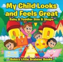 Image for My Child Looks and Feels Greatbaby &amp; Toddler Size &amp; Shape