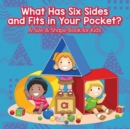 Image for What Has Six Sides and Fits in Your Pocket? a Size &amp; Shape Book for Kids